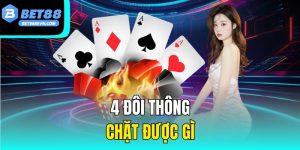 4 Đôi Thông Chặt Được Gì? Luật Chơi Và Mẹo Chơi Hiệu Quả