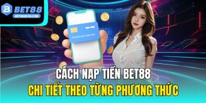 Nạp Tiền Bet88 – Quy Trình Giao Dịch Nhanh Chóng Và An Toàn