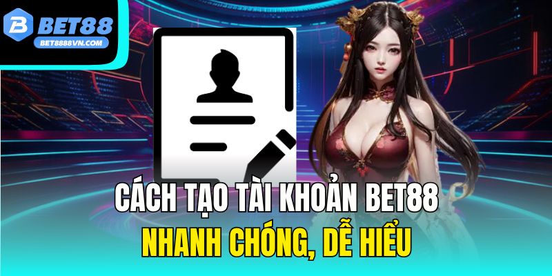 Cách tạo tài khoản Bet88 nhanh chóng, dễ hiểu.