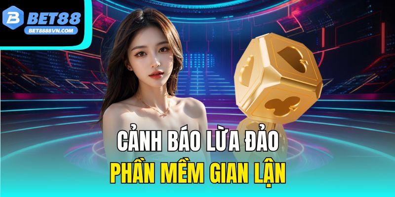 Cảnh báo lừa đảo phần mềm gian lận