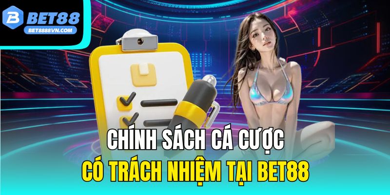 Chính sách cá cược có trách nhiệm tại bet88