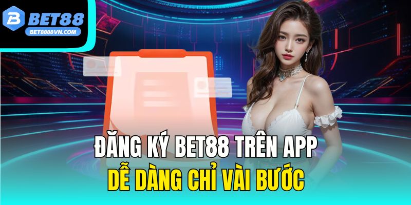 Đăng ký Bet88 trên App dễ dàng chỉ vài bước.