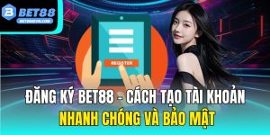 Đăng ký Bet88 – Cách tạo tài khoản nhanh chóng và bảo mật