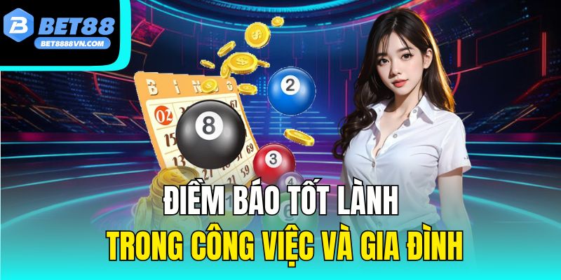 Điềm báo tốt lành trong công việc và gia đình