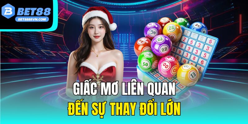 Giấc mơ liên quan đến sự thay đổi lớn