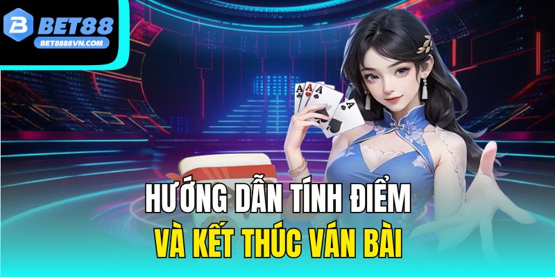 Hướng dẫn tính điểm và kết thúc ván bài