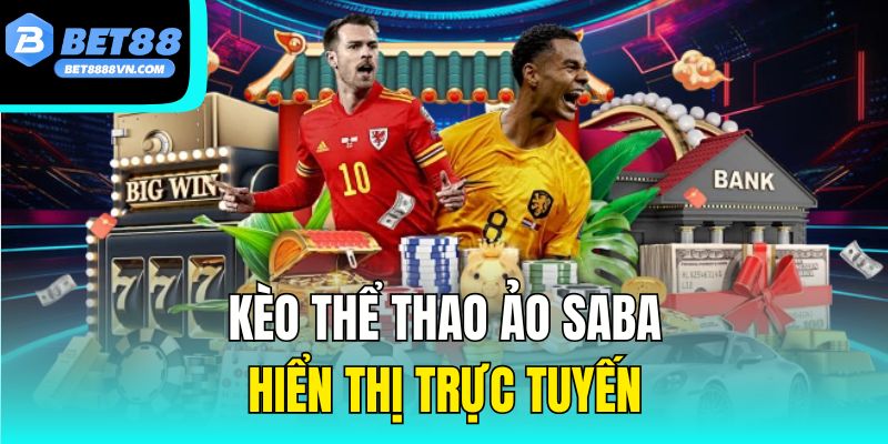 Kèo thể thao ảo Saba hiển thị trực tuyến
