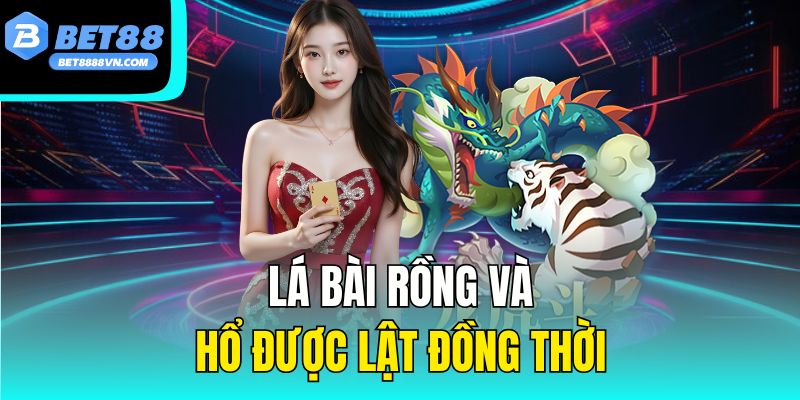 Lá bài rồng và hổ được lật đồng thờ