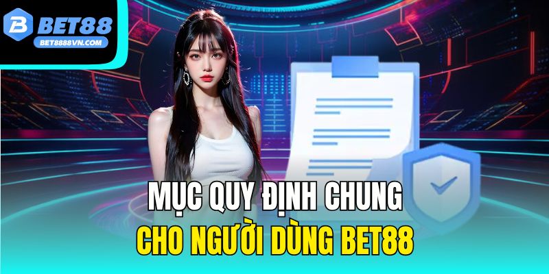 Mục quy định chung cho người dùng bet88