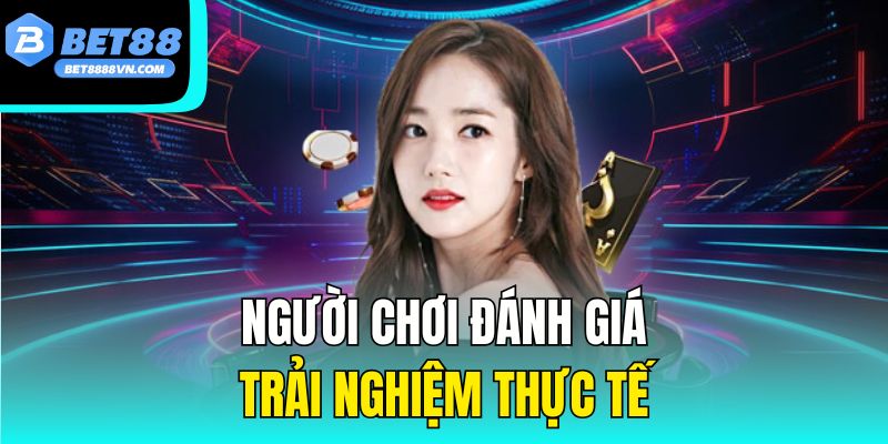 Người chơi đánh giá trải nghiệm thực tế