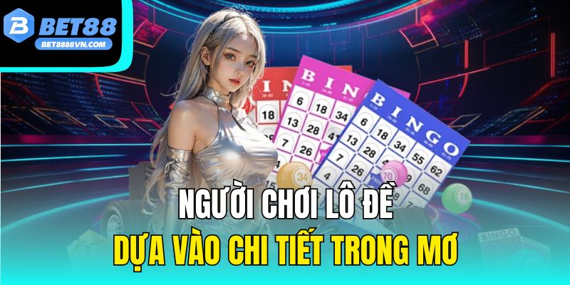 Người chơi lô đề dựa vào chi tiết trong mơ