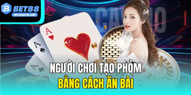 Người chơi tạo phỏm bằng cách ăn bài