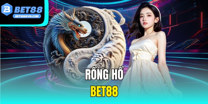 Rồng Hổ Bet88 - Khám Phá Trò Chơi Casino Hấp Dẫn Nhất 2025