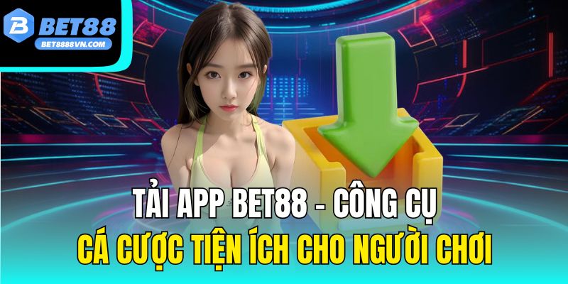 Tải App bet88 – Công Cụ Cá Cược Tiện Ích Cho Người Chơi