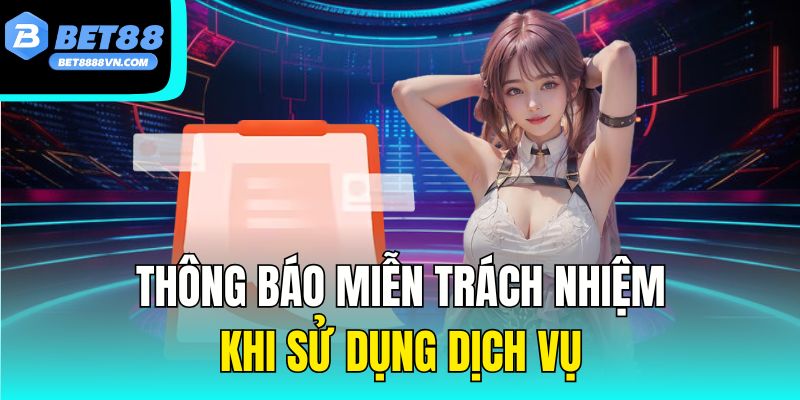 Thông báo miễn trách nhiệm khi sử dụng dịch vụ