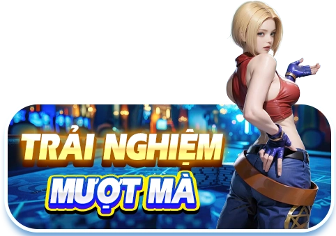 Trải nghiệm mượt mà