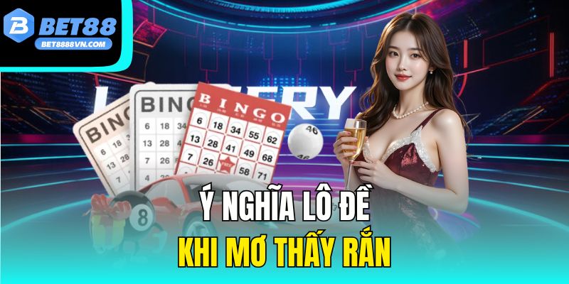 Ý nghĩa lô đề khi mơ thấy rắn